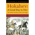 Hokahey! A Good Day to Die!: The Indian Casualties of the Custer Fight