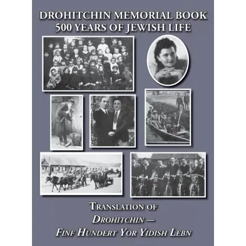 Drohitchin Memorial (Yizkor) Book - 500 Years of Jewish Life (Drohiczyn, Belarus) Translation of Drohitchin - Finf Hundert Yor Yidish Lebn