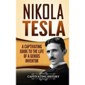 Nikola Tesla: A Captivating Guide to the Life of a Genius Inventor