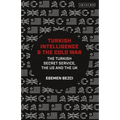 Turkish Intelligence and the Cold War: The Turkish Secret Service, the US and the UK