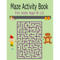 Maze Activity Book For Kids Age 8-12: Activity Book For Kids Fun and Challenging Mazes for Ages 8-12 (Fun Activities for Kids)