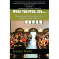 When you Pray, Say....: 7 Prayers of transformation to Hasten the return of the Lord