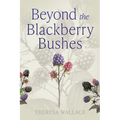 Beyond the Blackberry Bushes