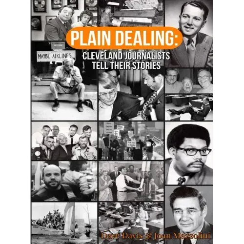 Plain Dealing: Cleveland Journalists Tell Their Stories