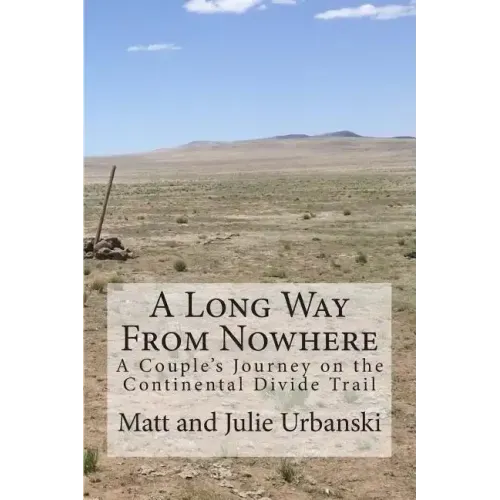 A Long Way From Nowhere: A Couple's Journey on the Continental Divide Trail
