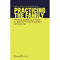 Practicing the Family: The Doing and Making of Family In, with and Through Social Work and Education