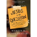 Jesus Is the Question: The 307 Questions Jesus Asked and the 3 He Answered