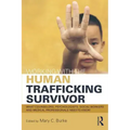 Working with the Human Trafficking Survivor: What Counselors, Psychologists, Social Workers and Medical Professionals Need to Know