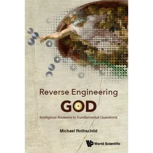 Reverse Engineering God: Irreligious Answers to Fundamental Questions
