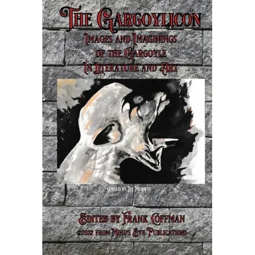 The Gargoylicon: Imaginings and Images of the Gargoyle in Literature and Art