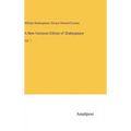 A New Variorum Edition of Shakespeare: Vol. 1