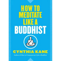How to Meditate Like a Buddhist