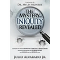 The Mystery of Iniquity Revealed: Exposing the Unseen SPIRITUAL CANCER and Root Cause of What is Destroying the Human Being, the Church and the World
