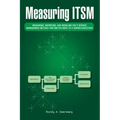 Measuring Itsm: Measuring, Reporting, and Modeling the It Service Management Metrics That Matter Most to It Senior Executives
