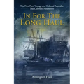 In For The Long Haul: First Fleet Voyage & Colonial Australia: The Convicts' Perspective