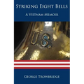 Striking Eight Bells: A Vietnam Memoir