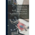 Daniel H. Burnham, Architect, Planner of Cities