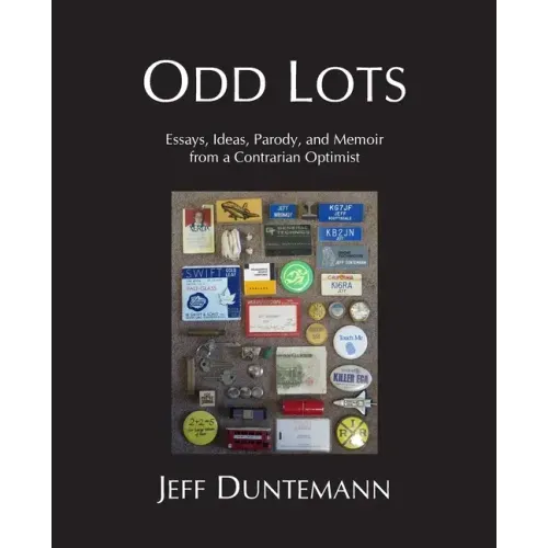Odd Lots: Essays, Ideas, Parody and Memoir from a Contrarian Optimist