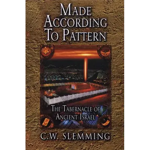 Made According to Pattern: The Tabernacle of Ancient Israel