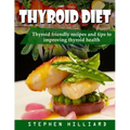 Thyroid diet: Thyroid Friendly Recipes And Tips To Improving Thyroid Health