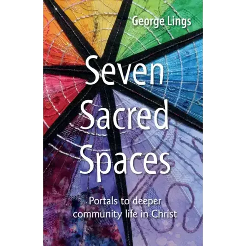Seven Sacred Spaces: Portals to deeper community life in Christ