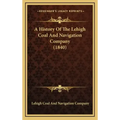 A History Of The Lehigh Coal And Navigation Company (1840)