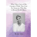 Who Takes Care of The Caregiver While They Care For Someone Who Has A Mental Health Illness