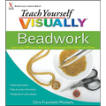 Teach Yourself Visually Beadwork: Learning Off-Loom Beading Techniques One Stitch at a Time
