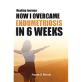 Healing: How I Overcame Endometriosis in Six Weeks