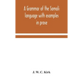 A Grammar Of The Somali Language With Examples In Prose And Verse And An Account Of The Yibir And Midgan Dialects