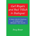 Carl Rogers and Paul Tillich in Dialogue: A Mere Mortal Explores an Interaction Between Two Giants