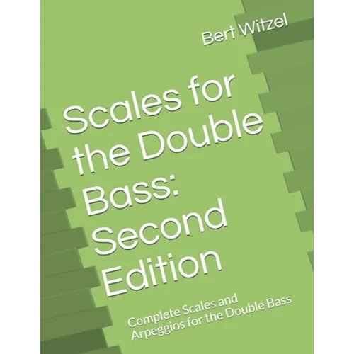 Scales for the Double Bass: Second Edition: Complete Scales and Arpeggios for the Double Bass