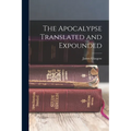 The Apocalypse Translated and Expounded