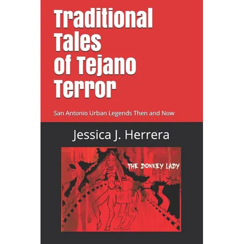 Traditional Tales of Tejano Terror: San Antonio Urban Legends Then and Now