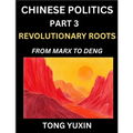 Chinese Politics (Part 3)- Revolutionary Roots: From Marx to Deng, Ideological Foundations of China's Political Evolution, China's Political DNA, Chin