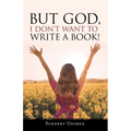 But God, I Don't Want to Write a Book!