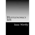 Hustlenomics 101: lessons about business and investing from a street hustlers perspective