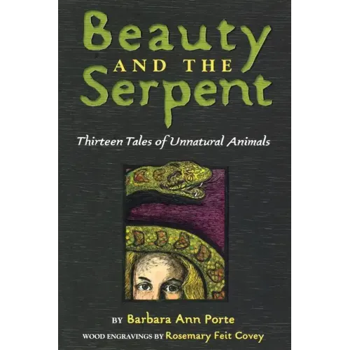 Beauty and the Serpent: Thirteen Tales of Unnatural Animals