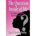 The Question Inside of Me: An Adopted Daughter's Quest for Connection