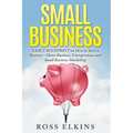 Small Business: EXACT BLUEPRINT on How to Start a Business - Home Business, Entrepreneur, and Small Business Marketing