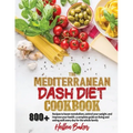 Mediterranean Dash Diet Cookbook: Learn A New, Balanced Eating Plan With 800+ Recipes For Two And The Whole Family That Will Boost Your Metabolism, Co
