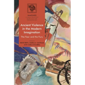 Ancient Violence in the Modern Imagination: The Fear and the Fury