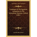 Catalogue of the Egyptian Antiquities in the Ashmolean Museum, Oxford (1881)