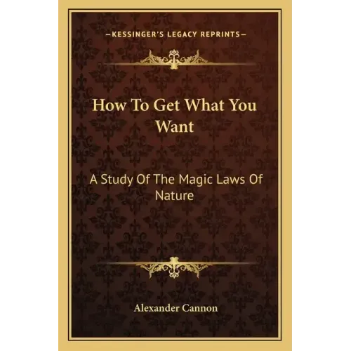 How to Get What You Want: A Study of the Magic Laws of Nature