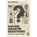 Asking Smarter Questions: How to Be an Agent of Insight