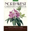 Northwest Gardener's Handbook: Your Complete Guide: Select, Plan, Plant, Maintain, Problem-Solve - Oregon, Washington, Northern California, British Co