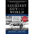 The Luckiest Guy in the World: My Journey in Politics