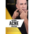 Natural Acne Solution: How I Cleared My Acne and Post Acne Scars. Help Teenagers Treat Acne Problem and Cure Grown Ups from Adult Acne and Hormonal Ac