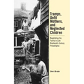 Tramps, Unfit Mothers, and Neglected Children: Negotiating the Family in Nineteenth-Century Philadelphia