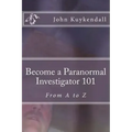 Become a Paranormal Investigator 101: The book to get you started
